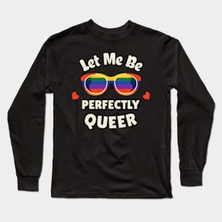 Let Me Be Perfectly Queer Long Sleeve T-Shirt